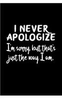 I Never Apologize I'm Sorry But That's Just The Way I Am: 6x9 Blank Dot Grid Funny Notebook Or Couple Book - Birthday Journal Or Family Diary for Men and Women