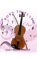 Born To Play Violin Musical Notebook