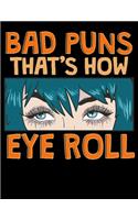 Bad Puns That's How Eye Roll: Bad Puns That's How Eye Roll Blank Sketchbook to Draw and Paint (110 Empty Pages, 8.5" x 11")