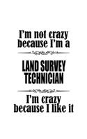 I'm Not Crazy Because I'm A Land Survey Technician I'm Crazy Because I like It