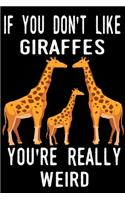 If You Don't Like Giraffes You're Really Weird: Giraffe Gifts Blank Lined Notebooks, Journals, Planners and Diaries to Write In