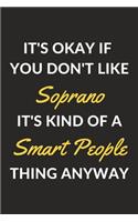 It's Okay If You Don't Like Soprano It's Kind Of A Smart People Thing Anyway