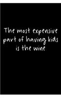 The Most Expensive Part Of Having Kids Is The Wine: 105 Undated Pages: Mom Humor: Paperback Journal