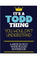 It's A Todd Thing You Wouldn't Understand Large (8.5x11) Wide Ruled Notebook