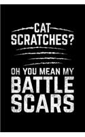 Cat Scratches? Oh You Mean My Battle Scars