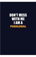 Don't Mess With Me I Am A Paralegal: Career journal, notebook and writing journal for encouraging men, women and kids. A framework for building your career.