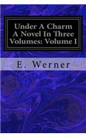Under A Charm A Novel In Three Volumes: Volume I