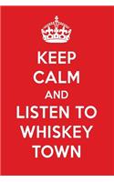 Keep Calm and Listen to Whiskey Town: Whiskey Town Designer Notebook