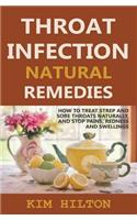 Throat Infection Natural Remedies: How to Treat Strep and Sore Throats Naturally (Stop Pains, Redness and Swellings)