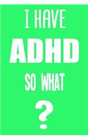 I Have ADHD So What?