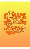 Cows Make Me Happy Happy Happy: Great Journal Notebook for Cow and Animal Lovers.