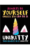 Always Be Yourself Unless You Can Be A Unikitty Then Always Be A Unikitty