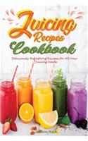 Juicing Recipes Cookbook: Deliciously Refreshing Recipes for All Your Juicing Needs