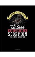 Always Be Yourself Unless You Can Be a Scorpion Then Be a Scorpion: 3 Column Ledger