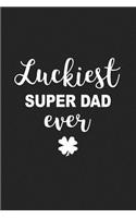 Luckiest Super Dad Ever: A 6x9 Inch Matte Softcover Journal Notebook with 120 Blank Lined Pages and a Funny Irish Family Heritage Cover Slogan