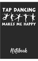 Tap Dancing Makes Me Happy Notebook