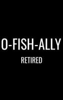 O-Fish-Ally Retired: Matte Softcover Notebook Log Book 120 Blank Pages Black White Minimalist Cover Design