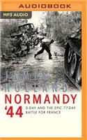 Normandy '44: D-Day and the Epic 77-Day Battle for France