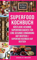 Superfood-Kochbuch Köstliche gesunde Superfood dachte für eine gesunde Ernährung Auf Deutsch/ Superfood Kochbuch auf Deutsch