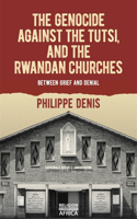 Genocide Against the Tutsi, and the Rwandan Churches