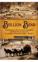 Bullion Bend: Confederate Stagecoach Robbers, Murder Trials, and the California Supreme Court - Oh My!