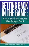 Getting Back in the Game: How to Build Your Resume After Taking a Break: How to Build Your Resume After Taking a Break