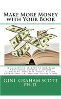 Make More Money with Your Book: From Getting Started to Creating Additional Materials, Online Campaigns, Podcasts, Blogs, Videos, Advertising, Pr, and the Social Media