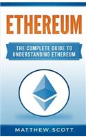 Ethereum: The Complete Guide to Understanding Ethereum