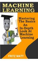 Machine Learning: Mastering The Basics: An In-Depth Look At Machine Learning
