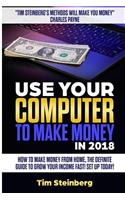 Use Your Computer to Make Money in 2018: How to Make Money from Home: The Definite Guide to Grow Your Income Fast! Set Up Today!