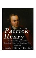 Patrick Henry: The Life and Legacy of the Founding Father and Virginia's First Governor