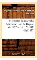 Mémoires Du Maréchal Marmont, Duc de Raguse, de 1792 À 1841. V. 1813 (Éd.1857)