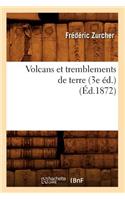 Volcans Et Tremblements de Terre (3e Éd.) (Éd.1872)