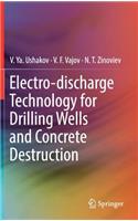 Electro-Discharge Technology for Drilling Wells and Concrete Destruction