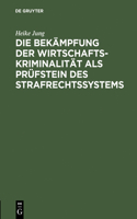 Bekämpfung der Wirtschaftskriminalität als Prüfstein des Strafrechtssystems