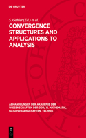 Convergence Structures and Applications to Analysis: Proceedings of the International Summer School held at Frankfurt/Oder, GDR from May 8 to 12, 1978(1979,4 Abhandlungen der Akademie der Wissenschaften der DDR/ N. Mathematik, Naturwissenschaften, Technik)