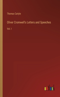 Oliver Cromwell's Letters and Speeches: Vol. I