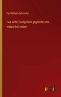 Das vierte Evangelium gegenüber den ersten drei ersten