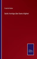 Sechs Vortrage uber Dante Alighieri