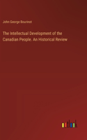 Intellectual Development of the Canadian People. An Historical Review
