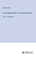 Complete Works of Artemus Ward; War