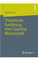 Theoretische Fundierung Einer Coaching-Wissenschaft