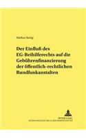 Der Einfluß Des Eg-Beihilferechts Auf Die Gebuehrenfinanzierung Der Oeffentlich-Rechtlichen Rundfunkanstalten