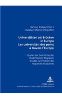 Universitaeten als Bruecken in Europa- Les universités: des ponts à travers l'Europe: Studien zur Geschichte der studentischen Migration- Études sur l'histoire des migrations étudiantes