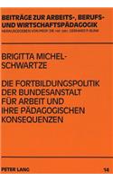 Die Fortbildungspolitik der Bundesanstalt fuer Arbeit und ihre paedagogischen Konsequenzen
