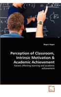 Perception of Classroom, Intrinsic Motivation & Academic Achievement