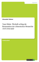 Yuan Shikai - Weshalb schlug die Restauration der chinesischen Monarchie 1915-1916 fehl?: (German)
