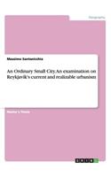 Ordinary Small City. An examination on Reykjavík's current and realizable urbanism