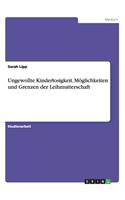 Ungewollte Kinderlosigkeit. Möglichkeiten und Grenzen der Leihmutterschaft