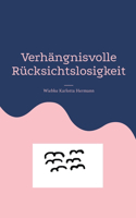 Verhängnisvolle Rücksichtslosigkeit